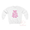 Everything Happens For A Reason Sometime You Are Stupid And Make Bad Choice Sweatshirt
