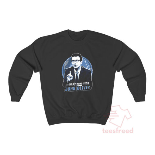 I Get My News From John Oliver Sweatshirt