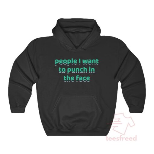 People I Want To Punch In The Face Hoodie