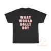 What Would Dolly Do T-Shirt
