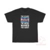 The Scary Trans Person The Media Warned You About T-Shirt