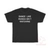 Dance Like Russia Isn't Watching T-Shirt