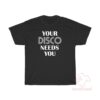 Your Disco Needs You T-Shirt