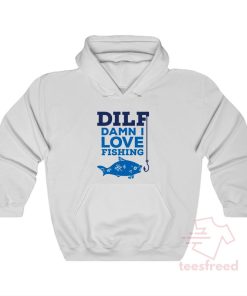 DILF Damn I Love Fishing Hoodie