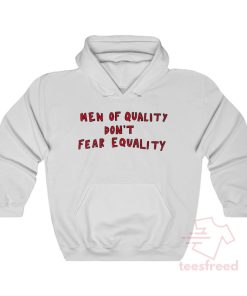 Men Of Quality Don't Fear Equality Hoodie