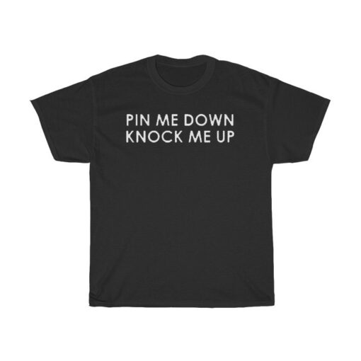 Pin-Me-Down-Knock-Me-Up-T-Shirt