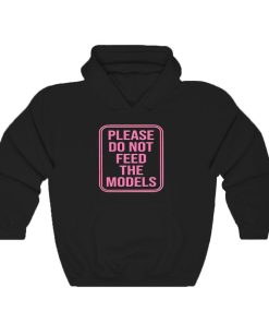 Please-Do-Not-Feed-The-Models-Hoodie